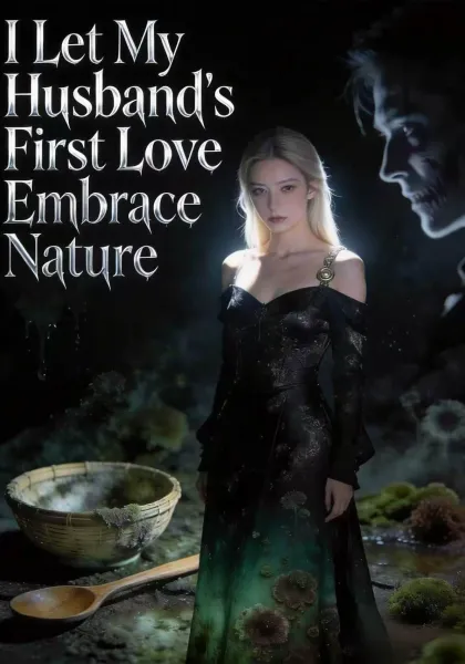 I Let My Husband's First Love Embrace Nature